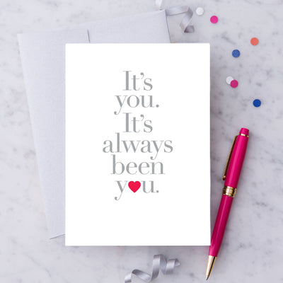 It's You, It's Always Been You Greeting Card