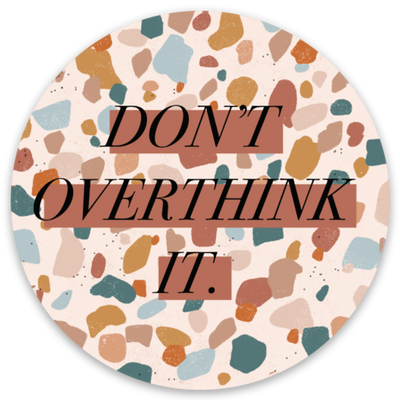 Don't Overthink It Sticker